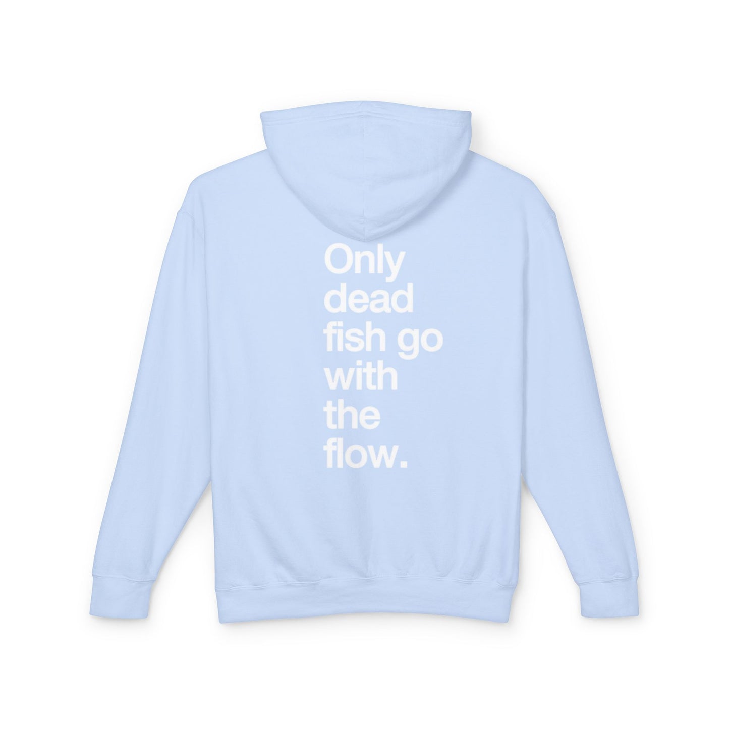 Only Dead Fish Go With The Flow Hoodie — Lightweight Motivational Pullover