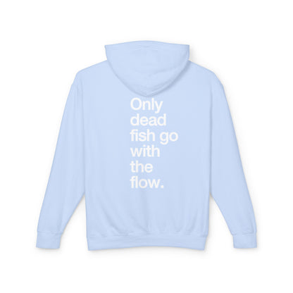 Only Dead Fish Go With The Flow Hoodie — Lightweight Motivational Pullover