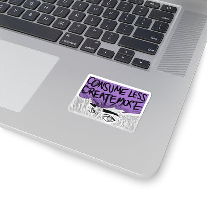 Consume Less Create More Kiss-Cut Sticker — Motivational Eco Art Decal