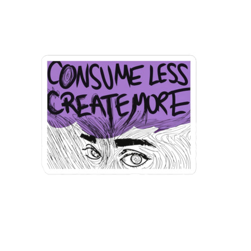 Consume Less Create More Kiss-Cut Sticker — Motivational Eco Art Decal